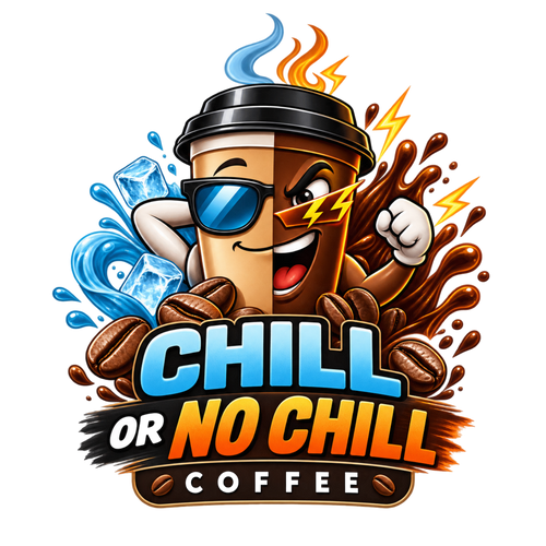 CHILL OR NO CHILL COFFEE